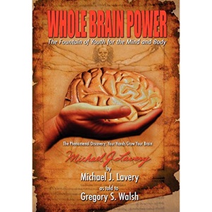 Whole Brain Power: The Fountain of Youth for the Mind and Body (HardCover Edition)