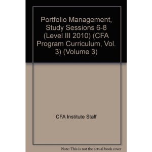Portfolio Management, Study Sessions 6-8 (Level III 2010) (CFA Program Curriculum, Vol. 3) (Volume 3)