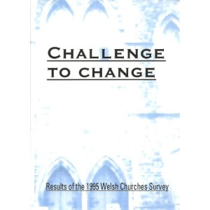 Yr her i newid: Canlyniadau arolwg eglwysi Cymru = Challenge to change : results of the 1995 Welsh churches survey