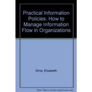 Practical Information Policies: How to Manage Information Flow in Organizations