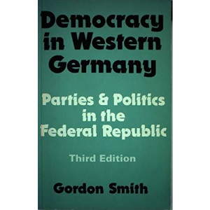 Democracy in Western Germany: Parties and Politics in the Federal Republic