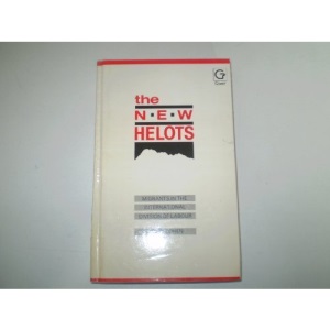 The New Helots: Migrants in the International Division of Labour (Research in Ethnic Relations Series)