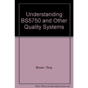 Understanding BS5750 and Other Quality Systems