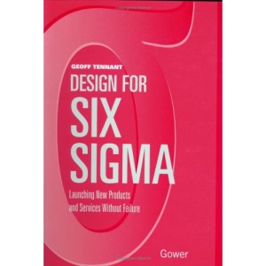Design for Six Sigma: Launching New Products and Services without Failure