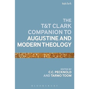 T&T Clark Companion to Augustine and Modern Theology (Bloomsbury Companions)