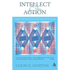 Intellect and Action: Elucidations on Christian Theology and the Life of Faith