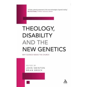 Theology, Disability and the New Genetics: Why Science Needs the Church