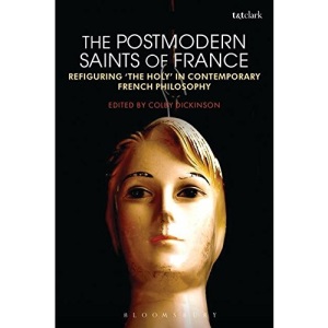 The Postmodern Saints of France: Refiguring 'the Holy' in Contemporary French Philosophy
