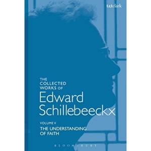 Understanding of Faith: Schillebeeckx Collected Works 5 (Edward Schillebeeckx Collected Works)