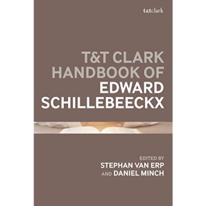 T&T Clark Companion to Edward Schillebeeckx: 2020 (T&T Clark Handbooks)