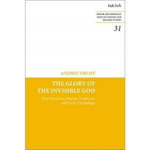 The Glory of the Invisible God: Two Powers in Heaven Traditions and Early Christology (Jewish and Christian Texts)
