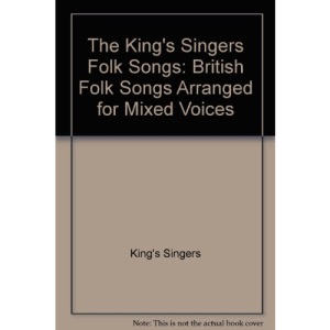 The King's Singers Folk Songs: British Folk Songs Arranged for Mixed Voices