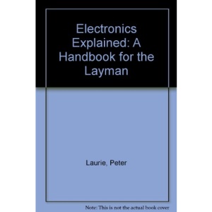 Electronics Explained: A Handbook for the Layman