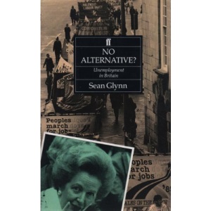 No Alternative?: Unemployment in British History (Historical Handbooks)