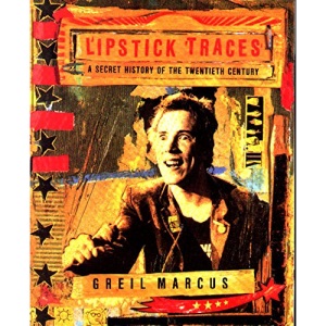 Lipstick Traces: A Secret History of the Twentieth Century