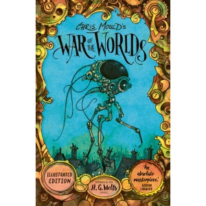 Chris Mould's War of the Worlds: Illustrated Edition (Young Adult Classics)
