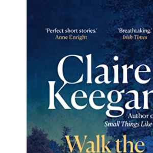 Walk the Blue Fields: Claire Keegan