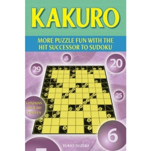 Kakuro: More Puzzle Fun with the Hit Successor to Sudoku