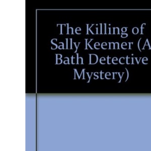 Killing Of Sally Keemer (A Bath detective mystery)