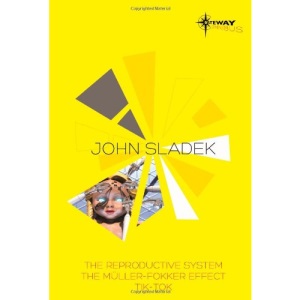 John Sladek SF Gateway Omnibus: The Reproductive System, The Muller-Fokker Effect, Tik-Tok (SF Gateway Omnibuses)