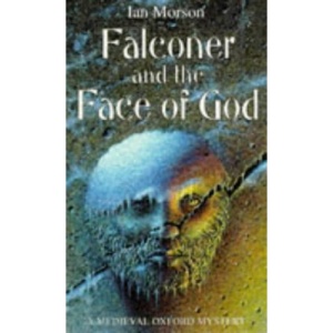 Falconer And The Face Of God (A medieval Oxford mystery)