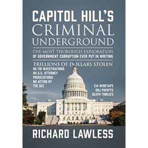 Capitol Hill's Criminal Underground: The Most Thorough Exploration of Government Corruption Ever Put in Writing