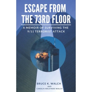 ESCAPE FROM THE 73RD FLOOR: A MEMOIR OF SURVIVING THE 9/11 TERRORIST ATTACK