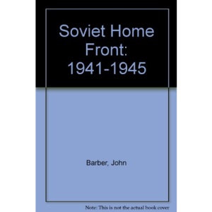 The Soviet Home Front, 1941-45: A Social and Economic History of the U.S.S.R. in World War II