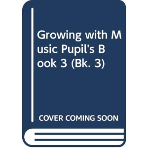 Growing with Music Pupil's Book 3 (Bk. 3)