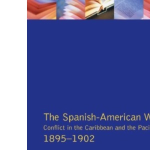The Spanish-American War 1895-1902: Conflict in the Caribbean and the Pacific (Modern Wars In Perspective)