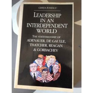 Leadership in an Interdependent World: The Statesmanship of Adenauer, De Gaulle, Thatcher, Reagan and Gorbachev