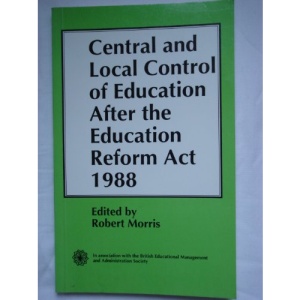 Central and Local Control of Education After the Education Reform Act, 1988