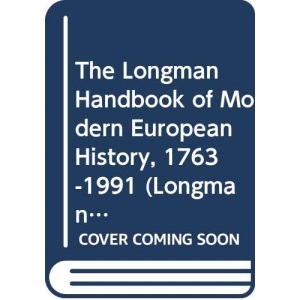 Longman Handbook of Modern European History, 1763-1991 (Longman Handbooks To History)