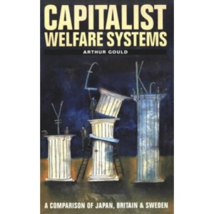 Capitalist Welfare Systems: A Comparison of Japan, Britain and Sweden