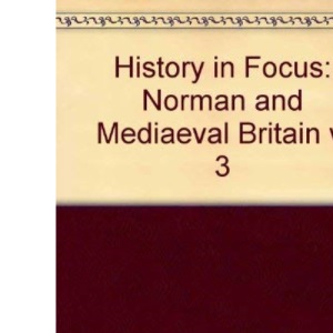 History in Focus: Norman and Mediaeval Britain v. 3