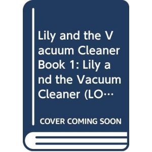 Lily and the Vacuum Cleaner Book 1: Lily and the Vacuum Cleaner: Lily and the Vacuum Cleaner Level 3, Bk. 1 (LONGMAN READING WORLD)