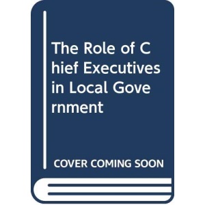 The Role of Chief Executives in Local Government