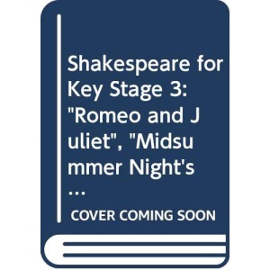 Shakespeare for Key Stage 3: Romeo and Juliet, Midsummer Night's Dream, Julius Caesar - Preparing Students for Key Stage 3 Tests (New Longman Literature)