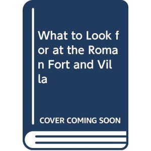 What to Look for at the Roman Fort and Villa