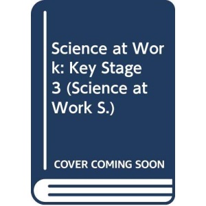 Science at Work: Key Stage 3 (Science at Work S.)