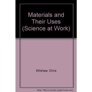 Materials and Their Uses (Science at Work S.)