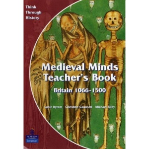 Medieval Minds: Teacher's Book: Britain 1066-1500 (Think Through History)