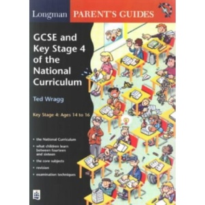 Key Stage 4 of the National Curriculum (Longman Parent and Student Guides)