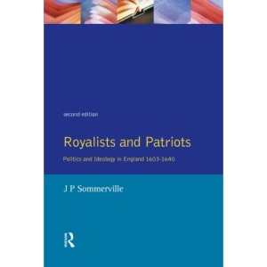 Royalists and Patriots: Politics and Ideology in England, 1603-1640