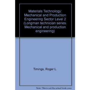 Materials Technology: Mechanical and Production Engineering Sector Level 2 (Longman technician series. Mechanical and production engineering)