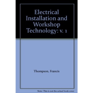 Electrical Installation and Workshop Technology: v. 1