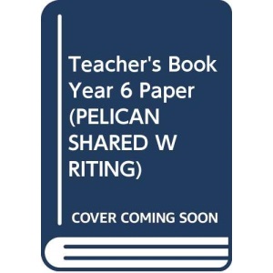 Teacher's Book Year 6 Paper (PELICAN SHARED WRITING)