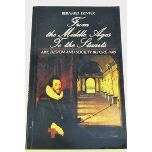 Art, Design and Society: Before 1689: From the Middle Ages to the Stuarts (A documentary history of taste in Britain)