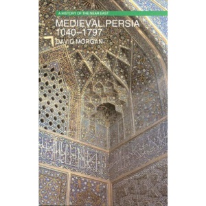 Medieval Persia, 1040-1797 (A History of the Near East)