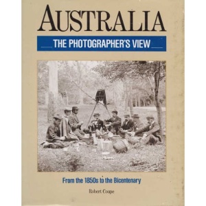 Australia: A Photographer's View : From the 1850s to the Bicentenary
